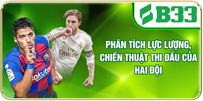 Phân tích lực lượng, chiến thuật thi đấu của hai đội