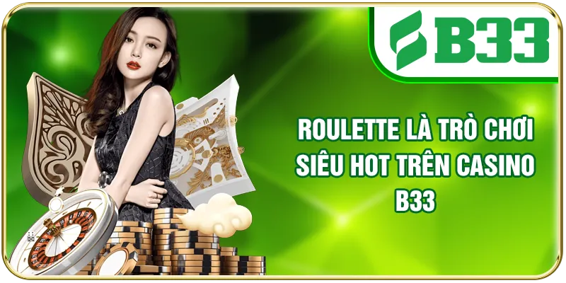 Roulette là trò chơi siêu hot trên casino B33
