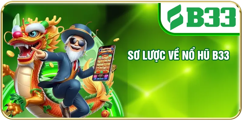 Sơ lược về nổ hũ B33