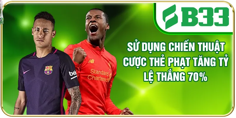 Sử dụng chiến thuật cược thẻ phạt tăng tỷ lệ thắng 70%