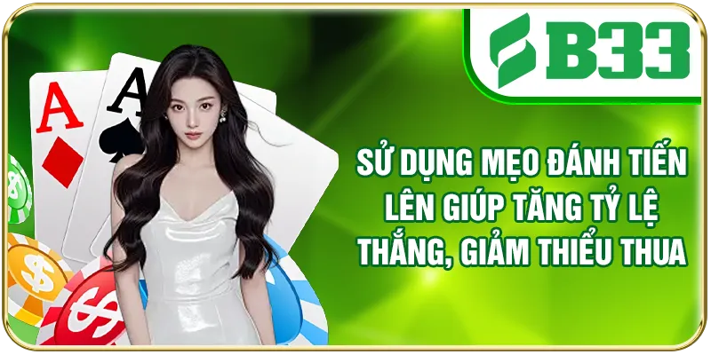 Sử dụng mẹo đánh Tiến Lên giúp tăng tỷ lệ thắng, giảm thiểu thua cược