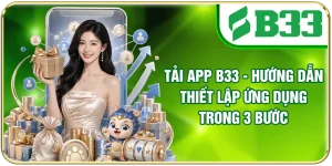 Tải App B33 - Hướng Dẫn Thiết Lập Ứng Dụng Trong 3 Bước