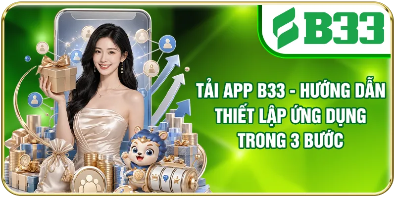 Tải App B33 - Hướng Dẫn Thiết Lập Ứng Dụng Trong 3 Bước