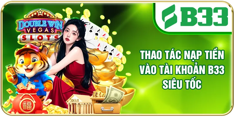 Thao tác nạp tiền vào tài khoản B33 siêu tốc