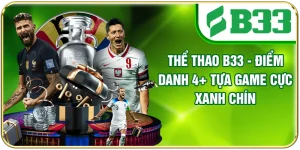 Thể Thao B33 - Điểm Danh 4+ Tựa Game Cực Xanh Chín