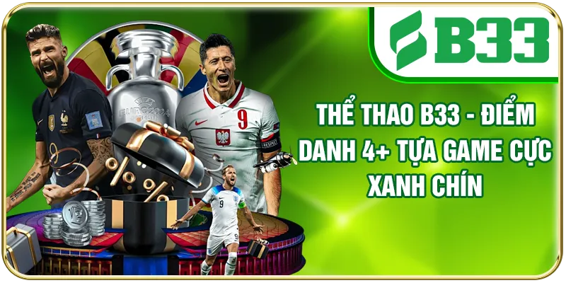 Thể Thao B33 - Điểm Danh 4+ Tựa Game Cực Xanh Chín