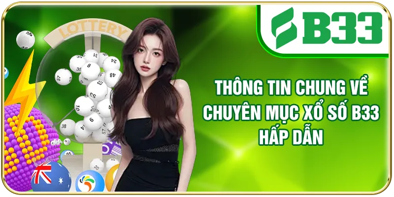 Thông tin chung về chuyên mục xổ số B33 hấp dẫn
