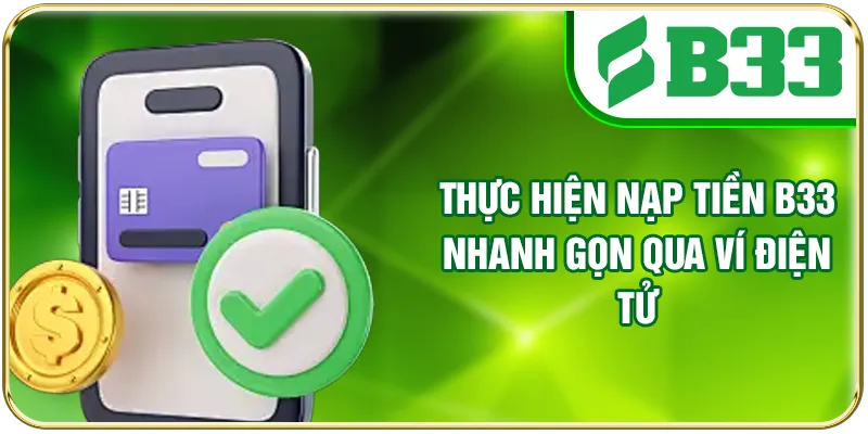 Thực hiện nạp tiền B33 nhanh gọn qua ví điện tử