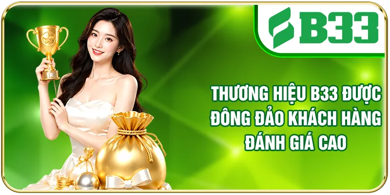 Thương hiệu B33 được đông đảo khách hàng đánh giá cao