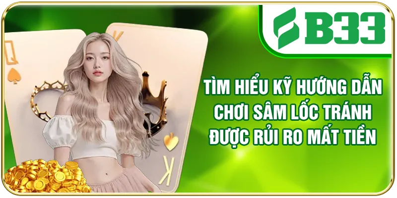 Tìm hiểu kỹ hướng dẫn chơi Sâm Lốc tránh được rủi ro mất tiền