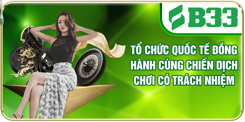Tổ chức quốc tế đồng hành cùng chiến dịch chơi có trách nhiệm