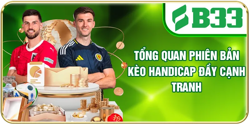 Tổng quan phiên bản kèo Handicap đầy cạnh tranh