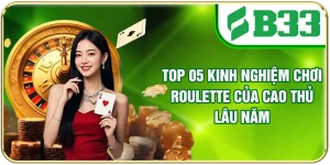 Top 05 Kinh Nghiệm Chơi Roulette Của Cao Thủ Lâu Năm