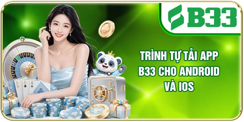 Trình tự tải app B33 cho Android và iOS