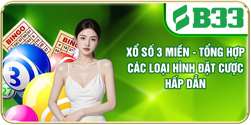 Xổ Số 3 Miền - Tổng Hợp Các Loại Hình Đặt Cược Hấp Dẫn