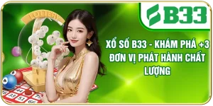 Xổ Số B33 - Khám Phá +3 Đơn Vị Phát Hành Chất Lượng