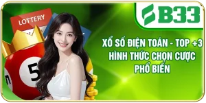 Xổ Số Điện Toán - Top +3 Hình Thức Chọn Cược Phổ Biến