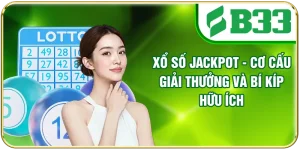 Xổ Số Jackpot - Cơ Cấu Giải Thưởng Và Bí Kíp Hữu Ích