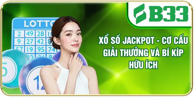 Xổ Số Jackpot - Cơ Cấu Giải Thưởng Và Bí Kíp Hữu Ích