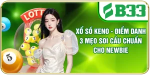 Xổ Số Keno - Điểm Danh 3 Mẹo Soi Cầu Chuẩn Cho Newbie